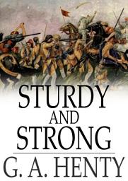 Icon image Sturdy and Strong: How George Andrews Made His Way, and Other Stories