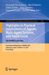 Icon image Highlights in Practical Applications of Agents, Multi-Agent Systems, and Social Good. The PAAMS Collection: International Workshops of PAAMS 2021, Salamanca, Spain, October 6–9, 2021, Proceedings
