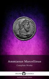 Icon image Delphi Complete Works of Ammianus Marcellinus (Illustrated)