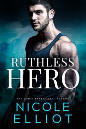 Icon image Ruthless Hero: A Military Bad Boy Romance