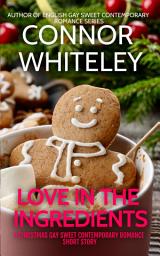 Icon image Love In The Ingredients: A Gay Sweet Contemporary Christmas Romance Short Story