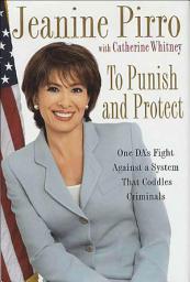 Icon image To Punish and Protect: One DA's Fight Against a System That Coddles Criminals