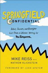 Icon image Springfield Confidential: Jokes, Secrets, and Outright Lies from a Lifetime Writing for The Simpsons