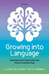 Icon image Growing into Language: Developmental Trajectories and Neural Underpinnings