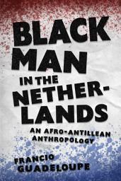 Icon image Black Man in the Netherlands: An Afro-Antillean Anthropology