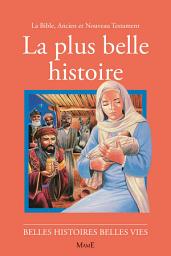 Icon image La plus belle histoire: La Bible, Ancien et Nouveau Testament