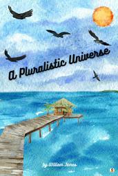Icon image A Pluralistic Universe