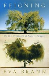 Icon image Feigning: On the Originals of Fictive Images