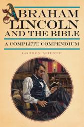 Icon image Abraham Lincoln and the Bible: A Complete Compendium