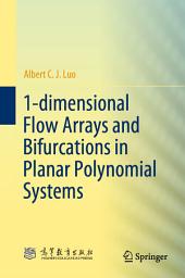 Icon image 1-dimensional Flow Arrays and Bifurcations in Planar Polynomial Systems
