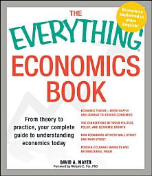 Icon image The Everything Economics Book: From theory to practice, your complete guide to understanding economics today
