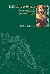 Icon image EL DISEÑO DE LA SANTIDAD: LA DESFIGURACIÓN DE SAN JUAN DE LA CRUZ