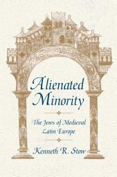 Icon image Alienated Minority: The Jews of Medieval Latin Europe