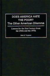 Icon image Does America Hate the Poor?: The Other American Dilemma, Lessons for the 21st Century from the 1960s and the 1970s