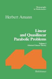 Icon image Linear and Quasilinear Parabolic Problems: Volume I: Abstract Linear Theory