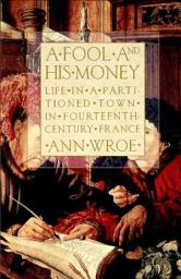 Icon image A Fool and His Money: Life in a Partitioned Town in Fourteenth-Century France
