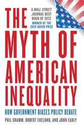 Icon image The Myth of American Inequality: How Government Biases Policy Debate
