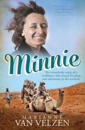 Icon image Minnie: The remarkable story of a true trailblazer who found freedom and adventure in the outback
