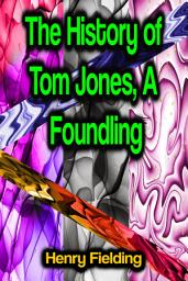 Icon image The History of Tom Jones, A Foundling