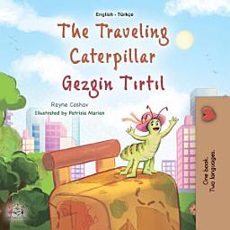 Icon image The traveling caterpillar Gezgin tırtıl: English Turkish Bilingual Book for Children