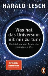 Icon image Was hat das Universum mit mir zu tun?: Nachrichten vom Rande der erkennbaren Welt