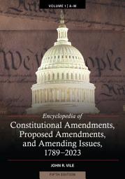 Icon image Encyclopedia of Constitutional Amendments, Proposed Amendments, and Amending Issues, 1789-2023: Edition 5