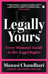 Icon image Legally Yours: Every Womans Guide to her Legal Rights