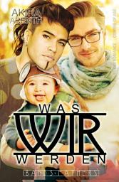 Icon image Was wir werden - Band 3 - Fathers: Gay Romance / Hot Bromance / Gay Parents