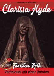 Icon image Clarissa Hyde: Band 5 – Verheiratet mit einer Untoten