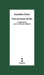 Icon image Non nel nome di Dio: Confrontarsi con la violenza religiosa