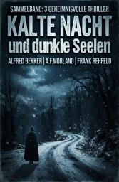 Icon image Kalte Nacht und dunkle Seelen: Sammelband 3 geheimnisvolle Thriller