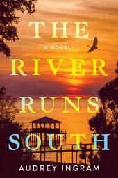 Icon image The River Runs South: A Novel