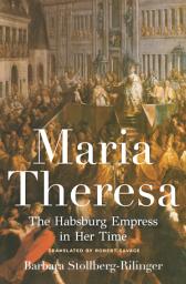 Icon image Maria Theresa: The Habsburg Empress in Her Time