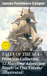 Icon image TALES OF THE SEA – Premium Collection: 12 Maritime Adventure Novels in One Volume (Illustrated): Enriched edition. Including the Biography of the Author and His Personal Experiences as a Seaman