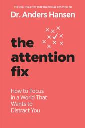 Icon image The Attention Fix: How to Focus in a World That Wants to Distract You