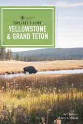 Icon image Explorer's Guide Yellowstone & Grand Teton National Parks: Edition 4