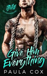 Icon image GIVE HIM EVERYTHING: A Bad Boy Motorcycle Club Romance