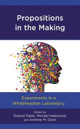 Icon image Propositions in the Making: Experiments in a Whiteheadian Laboratory