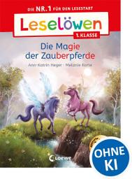 Icon image Leselöwen 1. Klasse - Die Magie der Zauberpferde: Die Nr. 1 für den Lesestart - Mit Leselernschrift ABeZeh - Erstlesebuch für Kinder ab 6 Jahren