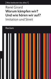 Icon image Warum kämpfen wir? Und wie hören wir auf? Imitation und Streit: [Was bedeutet das alles?] – Girard, René – Erläuterungen – Denkanstöße – Analyse