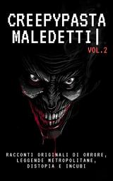 Icon image Creepypasta Maledetti (Vol.2): Racconti originali di orrore, leggende metropolitane, distopia e incubi