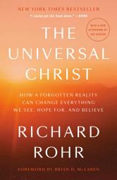 Icon image The Universal Christ: How a Forgotten Reality Can Change Everything We See, Hope For, and Believe