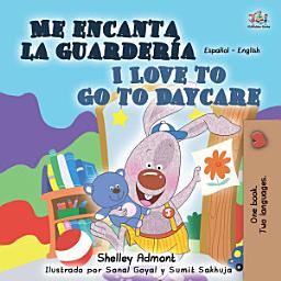 Icon image Me encanta la guardería I Love to Go to Daycare: Spanish English Bilingual Book for Kids