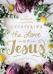 Icon image Uncovering the Love of Jesus: A Lent Devotional
