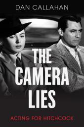 Icon image The Camera Lies: Acting for Hitchcock
