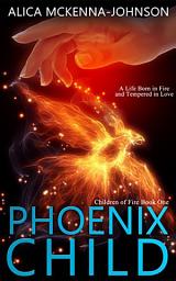 Icon image Phoenix Child: Book One in the Children of Fire Series
