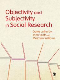 Icon image Objectivity and Subjectivity in Social Research