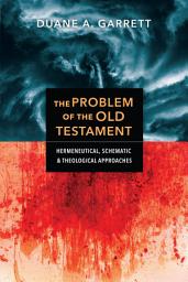 Icon image The Problem of the Old Testament: Hermeneutical, Schematic, and Theological Approaches