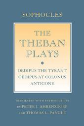 Icon image The Theban Plays: "Oedipus the Tyrant"; "Oedipus at Colonus"; "Antigone"