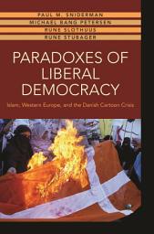 Icon image Paradoxes of Liberal Democracy: Islam, Western Europe, and the Danish Cartoon Crisis
